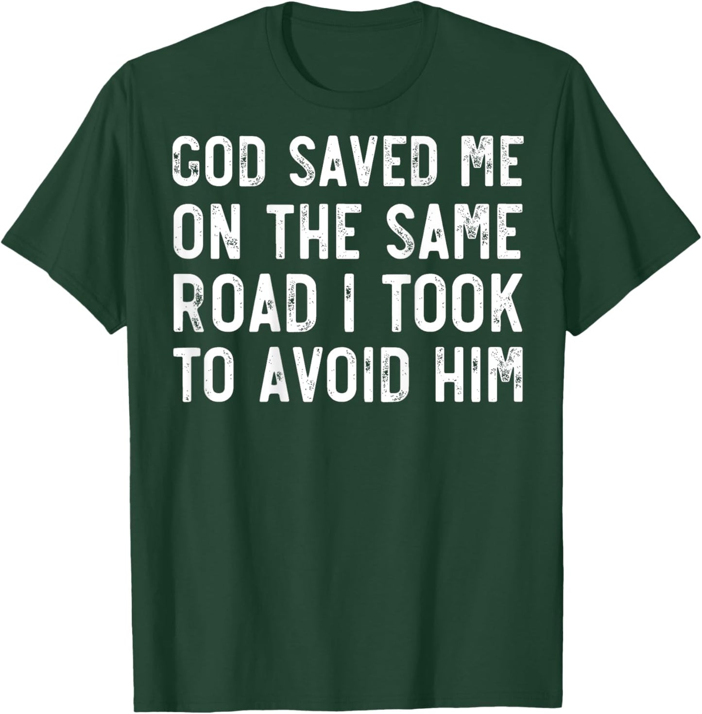 God Saved Me On The Same Road I Took To Avoid Him, Christian T-Shirt - T-Shirt | Forest