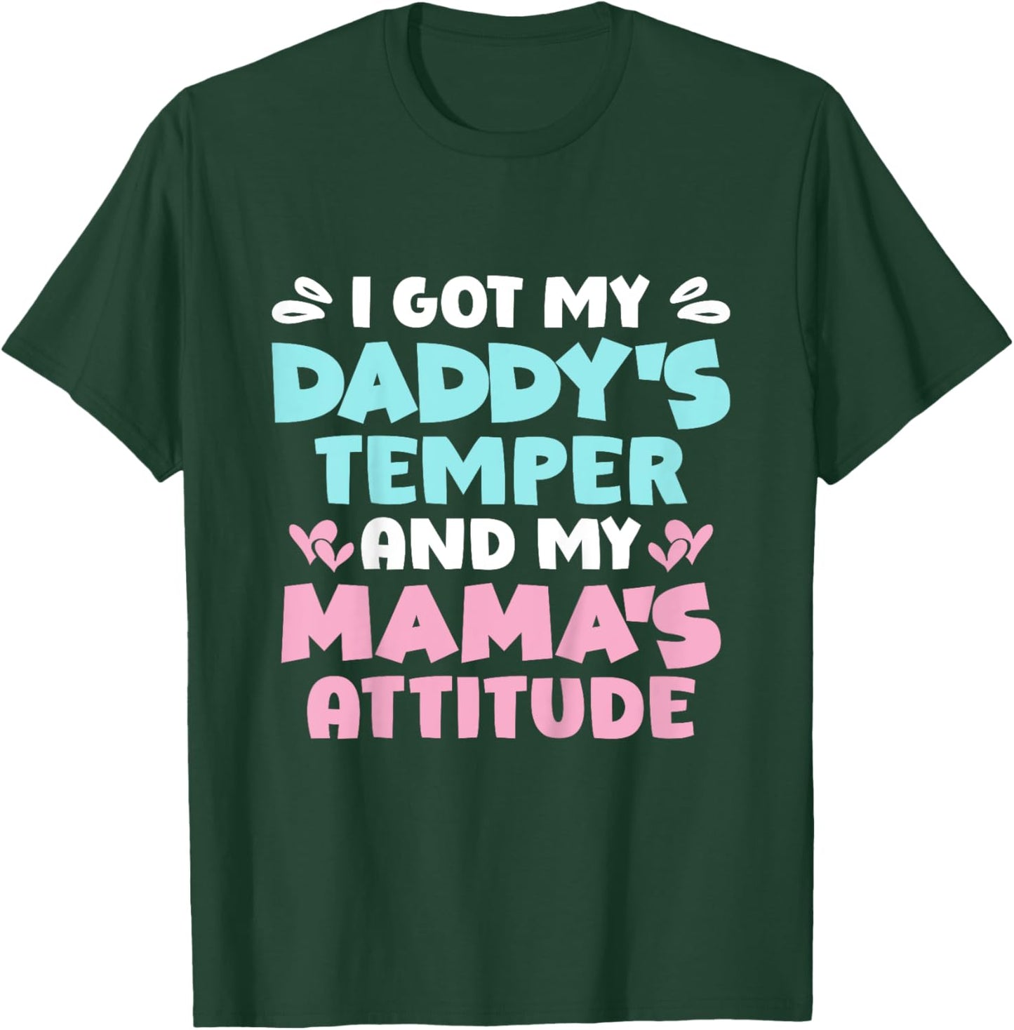 I Got My Daddy's Temper And My Mama's Attitude T-Shirt - T-Shirt | Forest