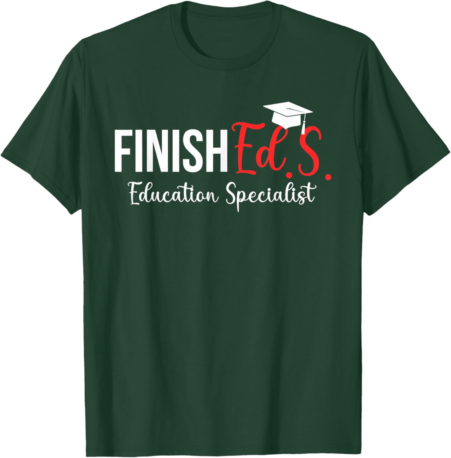 Finished.S. Education Specialist EDS Graduate Ed.S. Grad T-Shirt - T-Shirt | Forest