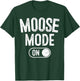 Moose Mode On Costume Funny Majestic Giant Gift Animal Lover T-Shirt - T-Shirt | Forest