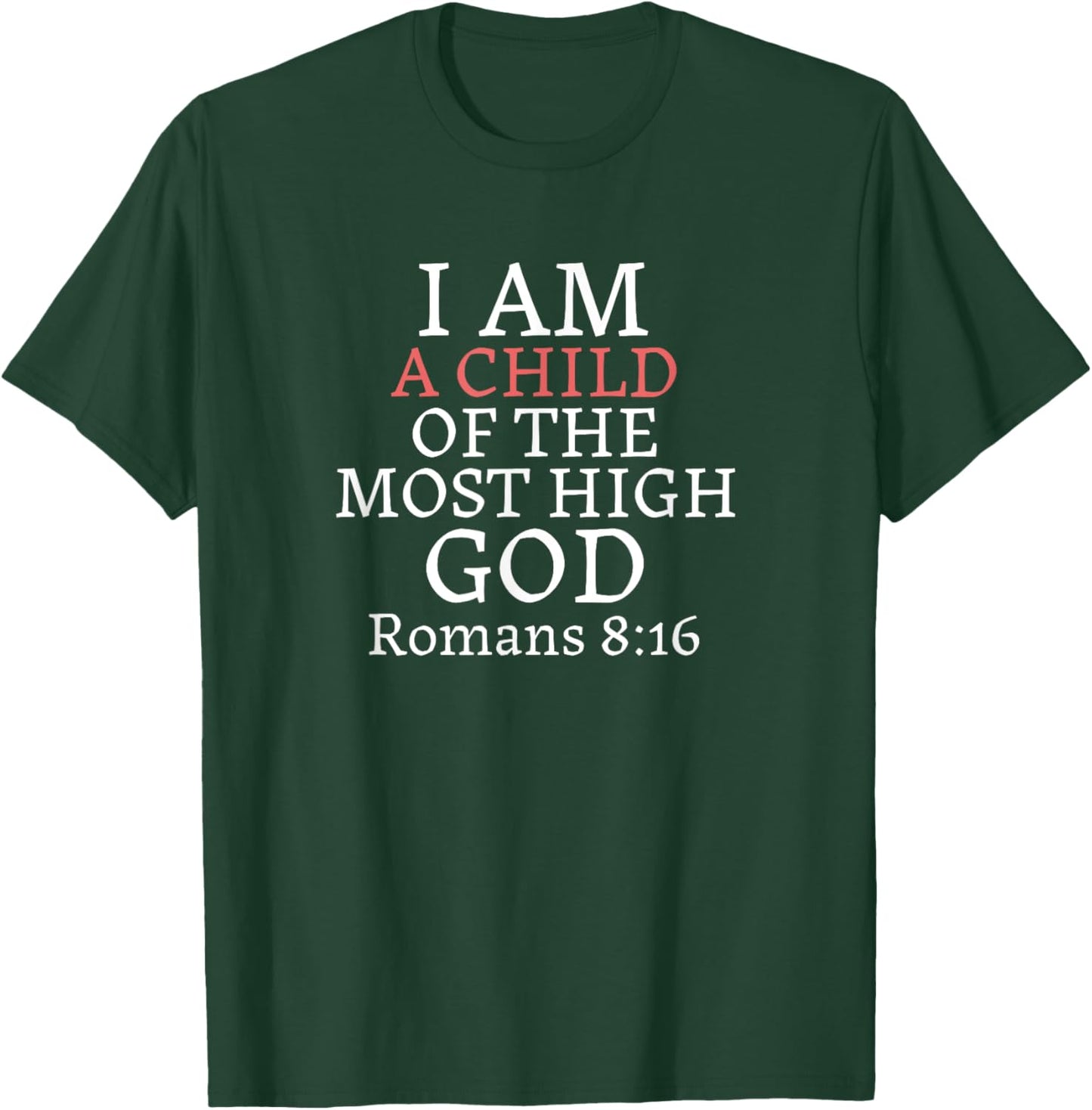I AM A Child of THE MOST HIGH GOD-Romans 8:16 T-Shirt - T-Shirt | Forest