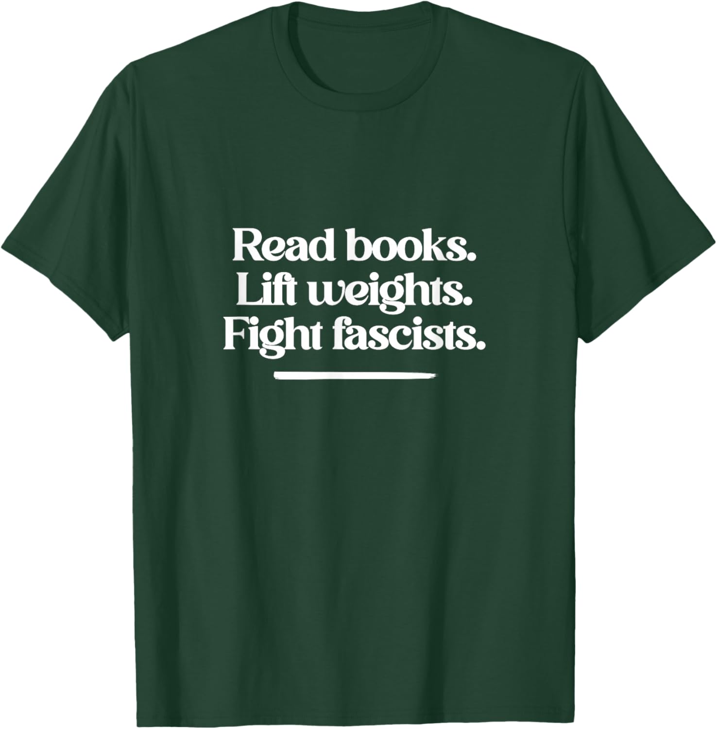 Read Books. Lift Weights. Fight Fascists. T-Shirt - T-Shirt | Forest