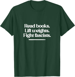 Read Books. Lift Weights. Fight Fascists. T-Shirt - T-Shirt | Forest