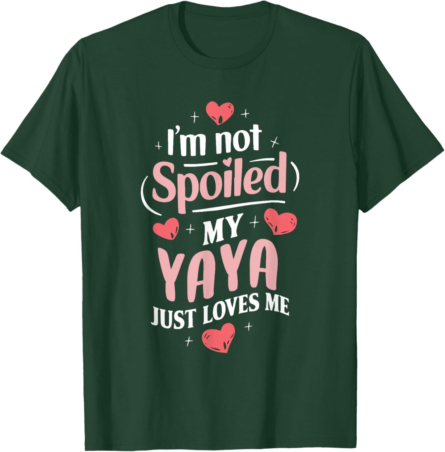 Im Not Spoiled My Yaya Just Loves Me Grandma Hearts T-Shirt - T-Shirt | Forest