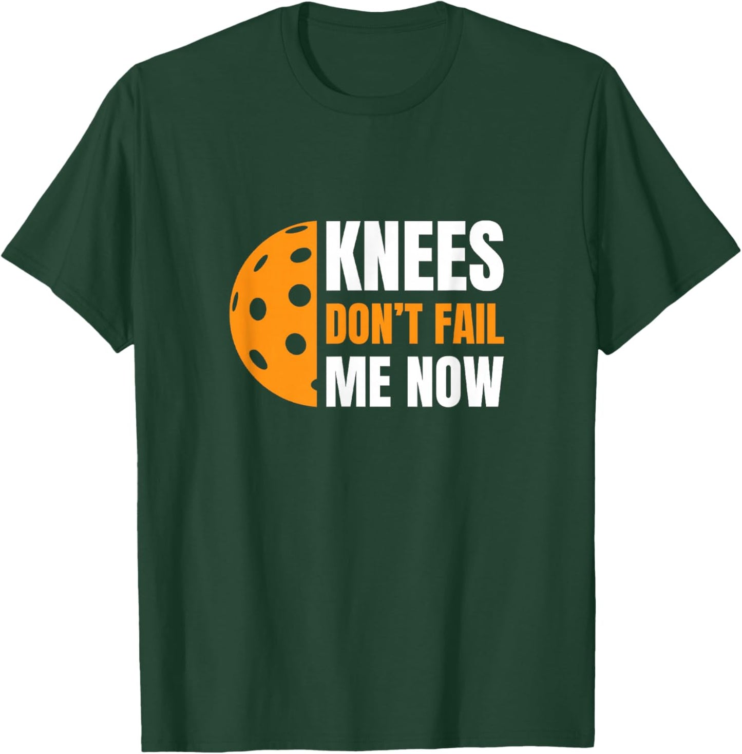 Funny Pickleball - Knees, Don't Fail Me Now T-Shirt - T-Shirt | Forest