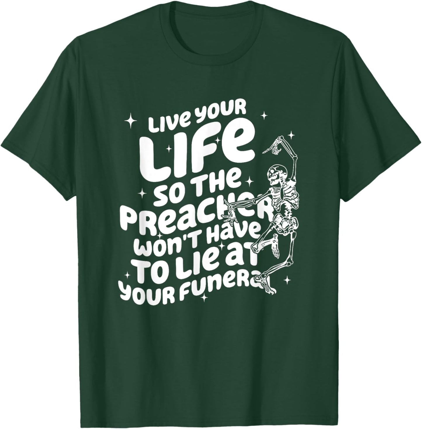 Live Your Life So Preacher Won't Have to Lie at Your Funeral T-Shirt - T-Shirt | Forest