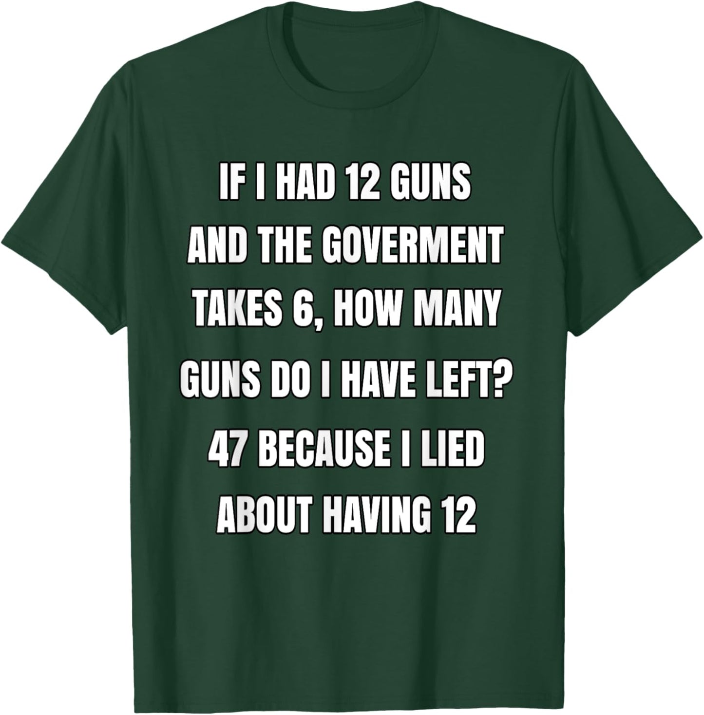 Second Amendment If I Had 12 Guns And The Government Takes 6 T-Shirt - T-Shirt | Forest