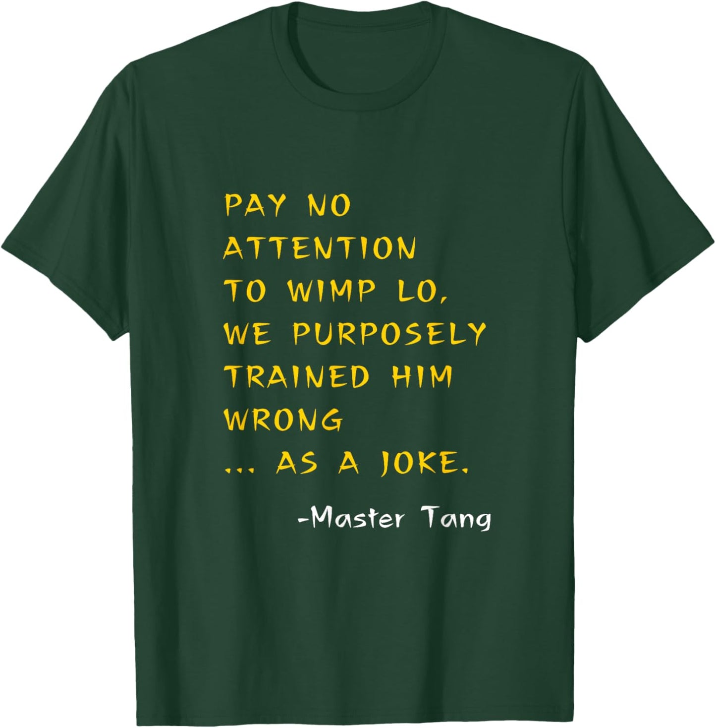 Funny Kung Pow Movie Quotes - Pay No Attention To Wimp Lo T-Shirt - T-Shirt | Forest