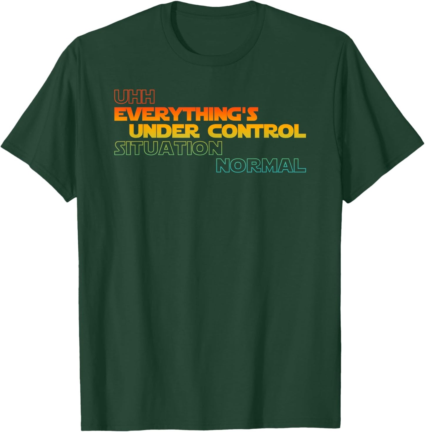 Funny Uhh Everything's Under Control Situation Normal T-Shirt - T-Shirt | Forest