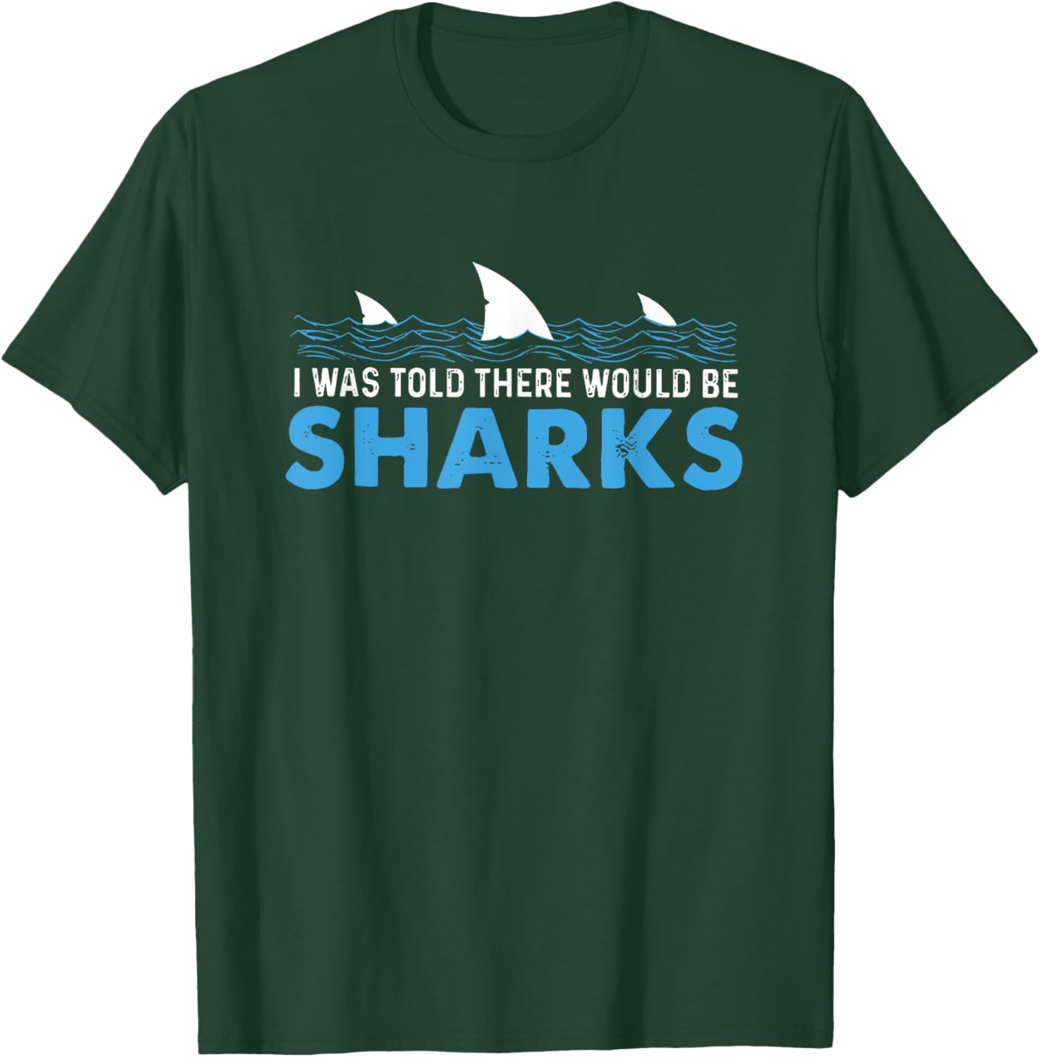 I Was Told There Would Be Sharks T-Shirt - T-Shirt | Forest