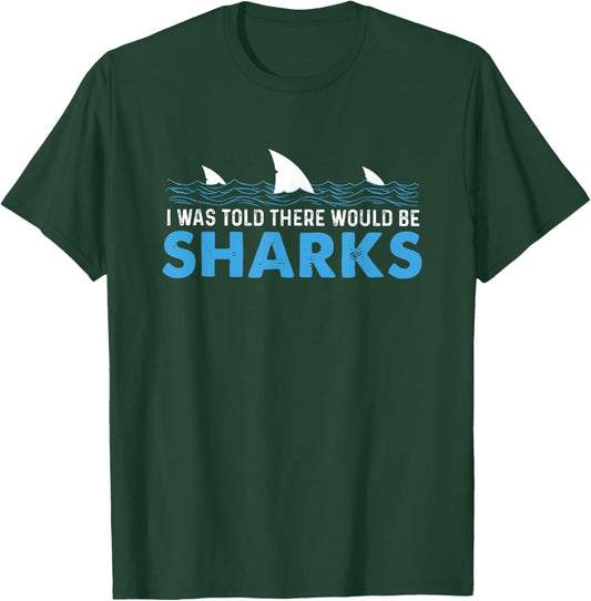 I Was Told There Would Be Sharks T-Shirt - T-Shirt | Forest
