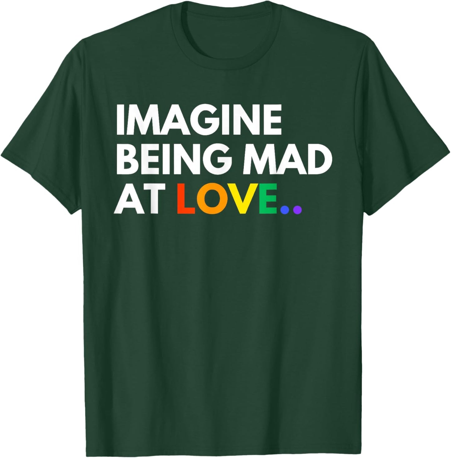 Imagine Being Mad At Love Pride Rainbow Equality T-Shirt - T-Shirt | Forest