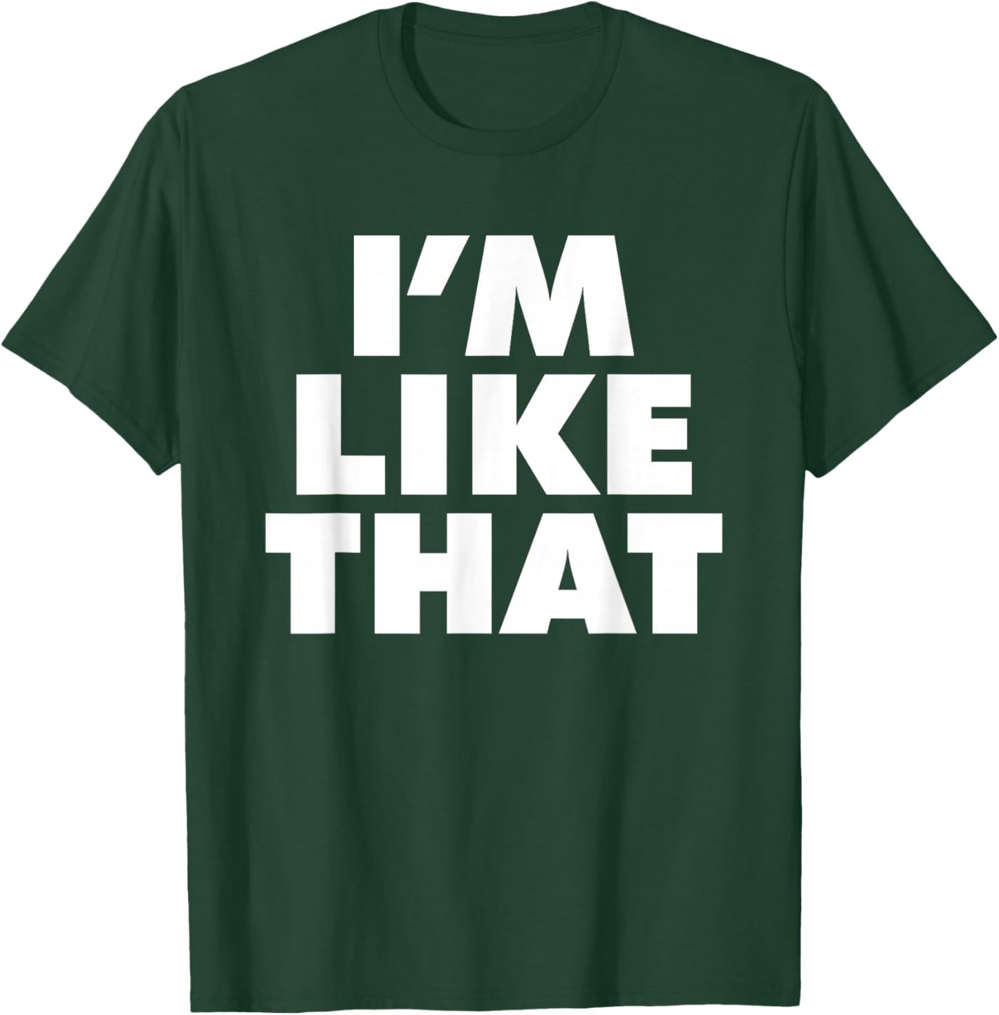 I'm Like That T-Shirt - T-Shirt | Forest