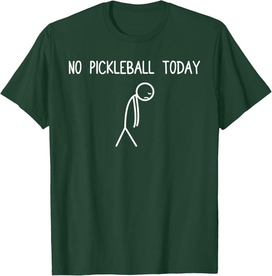 No Pickleball Today Funny Pickleball Player T-Shirt - T-Shirt | Forest