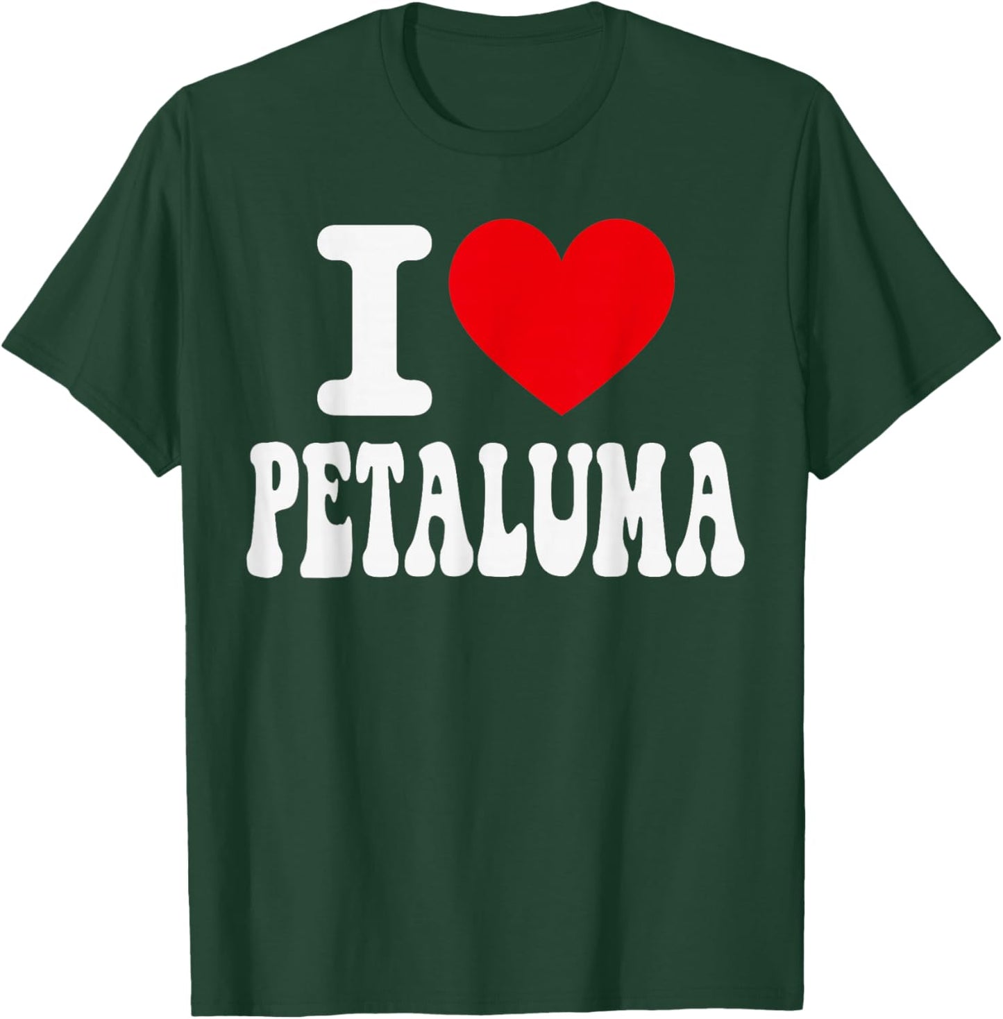 I Love Petaluma California Heart Souvenir CA City Pride T-Shirt - T-Shirt | Forest