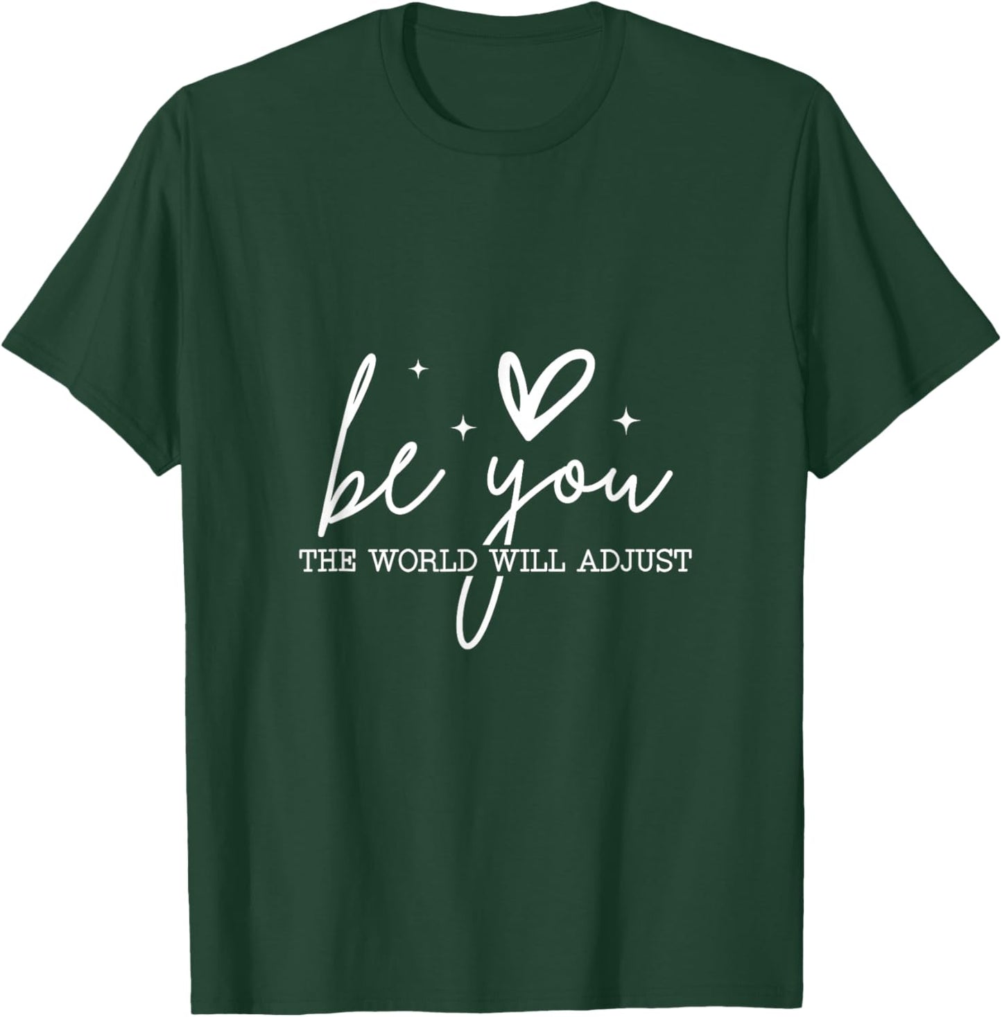 Be You The World Will Adjust - Inspirational Quote T-Shirt - T-Shirt | Forest