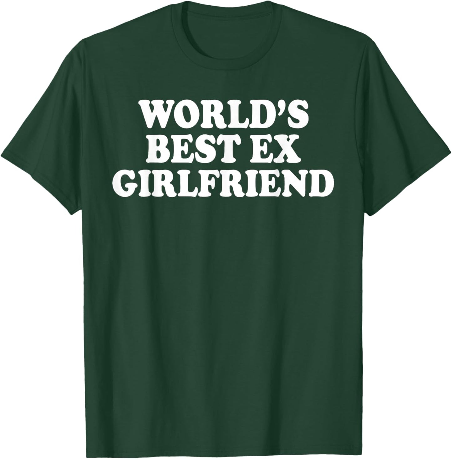 World's Best Ex Girlfriend Funny Ex GF Women Girls Breakup T-Shirt - T-Shirt | Forest