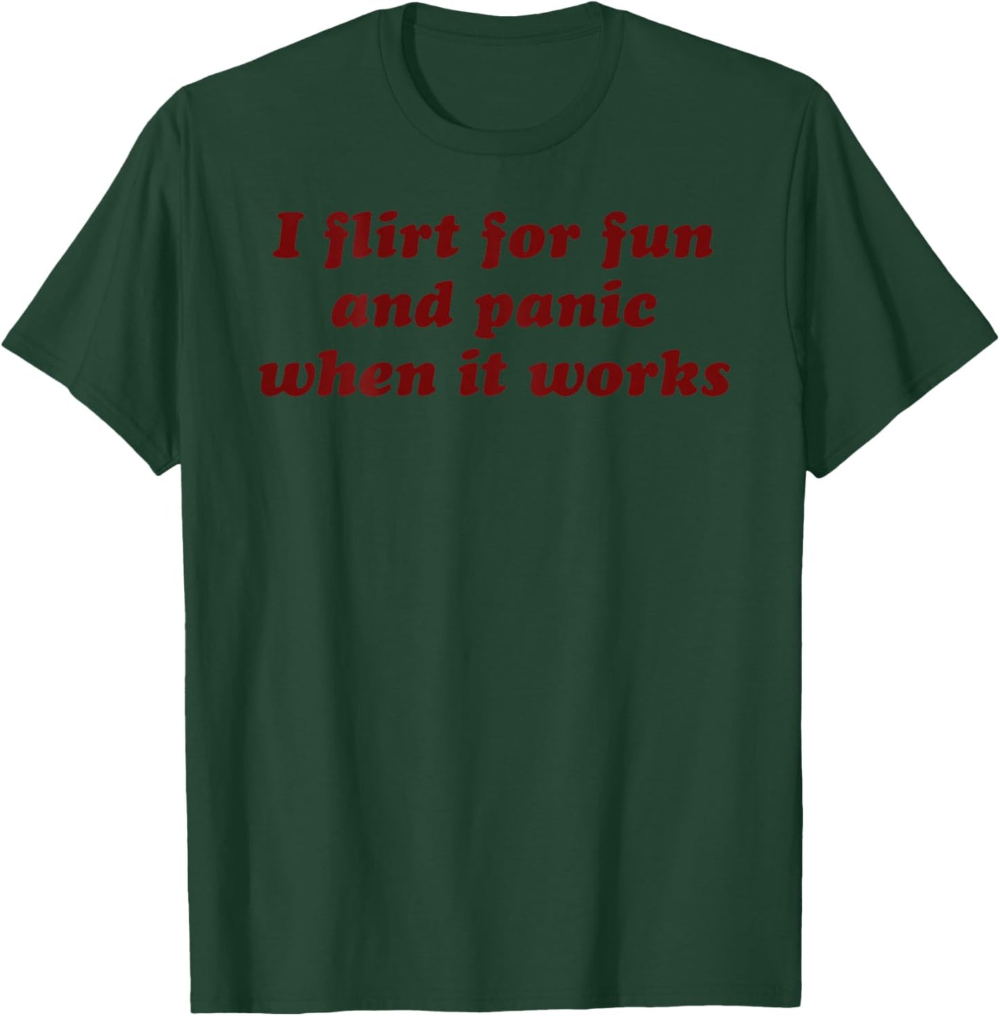 I Flirt for Fun and Panic When It Works Lustiger Slogan T-Shirt - T-Shirt | Forest