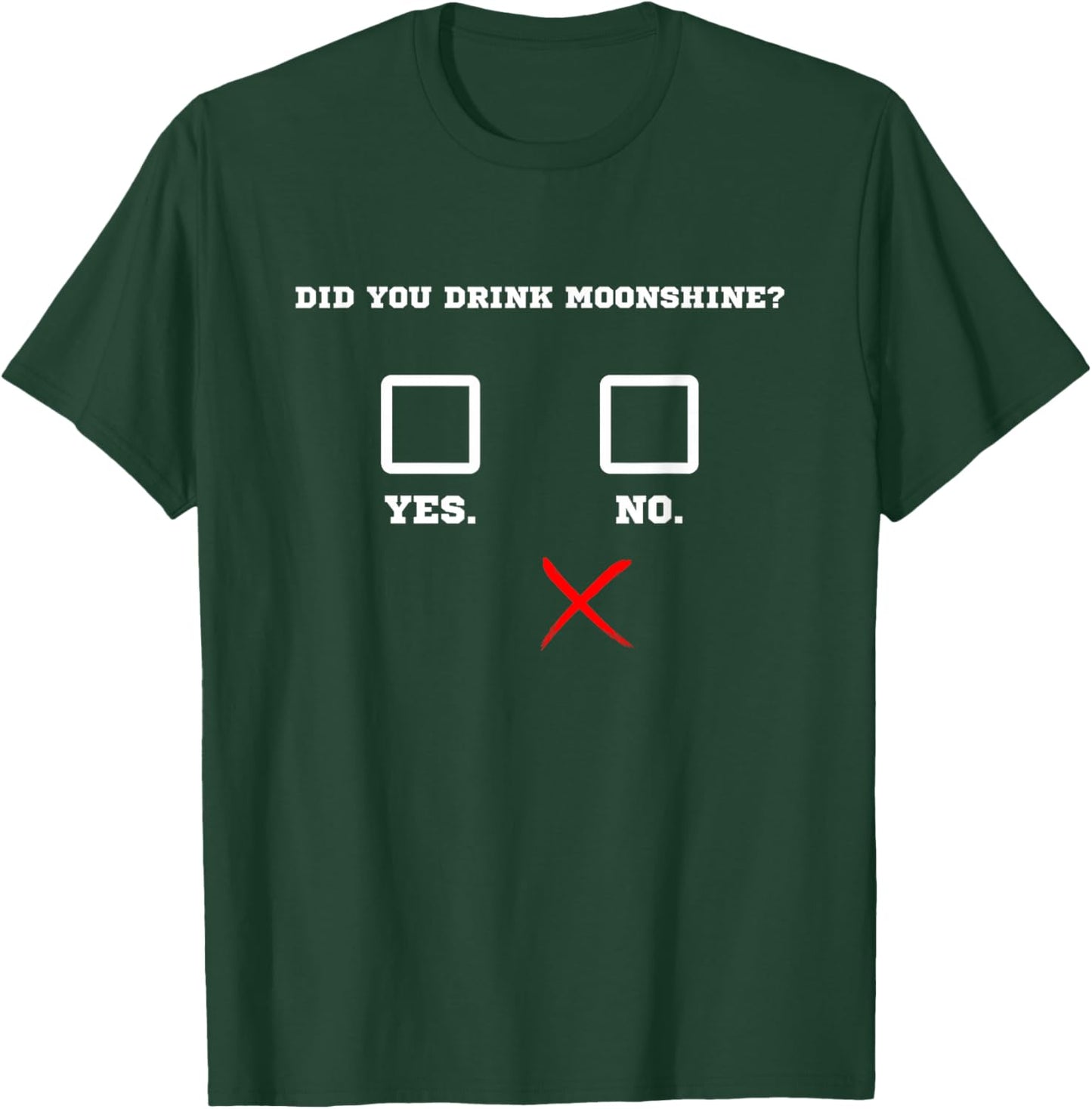 Did You Drink Moonshine - Funny Bar Party Drinking Humor T-Shirt - T-Shirt | Forest