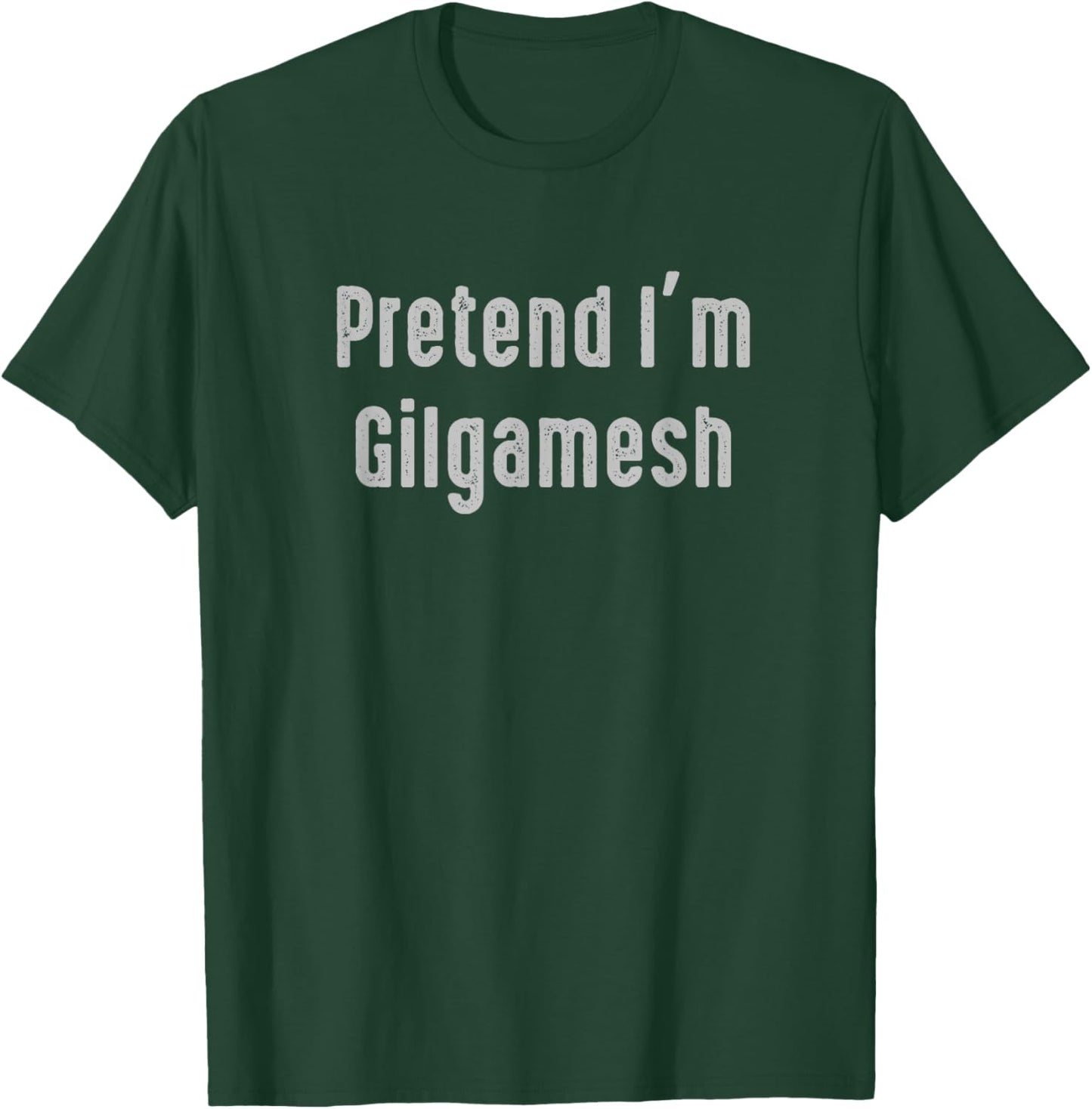Pretend I'm Gilgamesh Easy Funny Costume Ancient Mythology T-Shirt - T-Shirt | Forest
