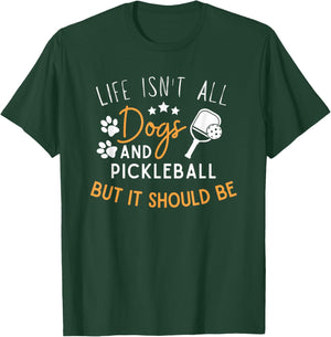 Funny Pickleball Dog Lover Life Isn't All Dogs Pickleball Men Women T-Shirt - T-Shirt | Forest