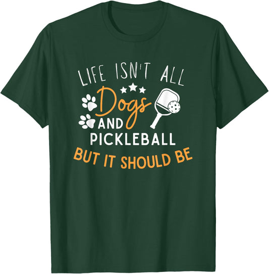 Funny Pickleball Dog Lover Life Isn't All Dogs Pickleball Men Women T-Shirt - T-Shirt | Forest