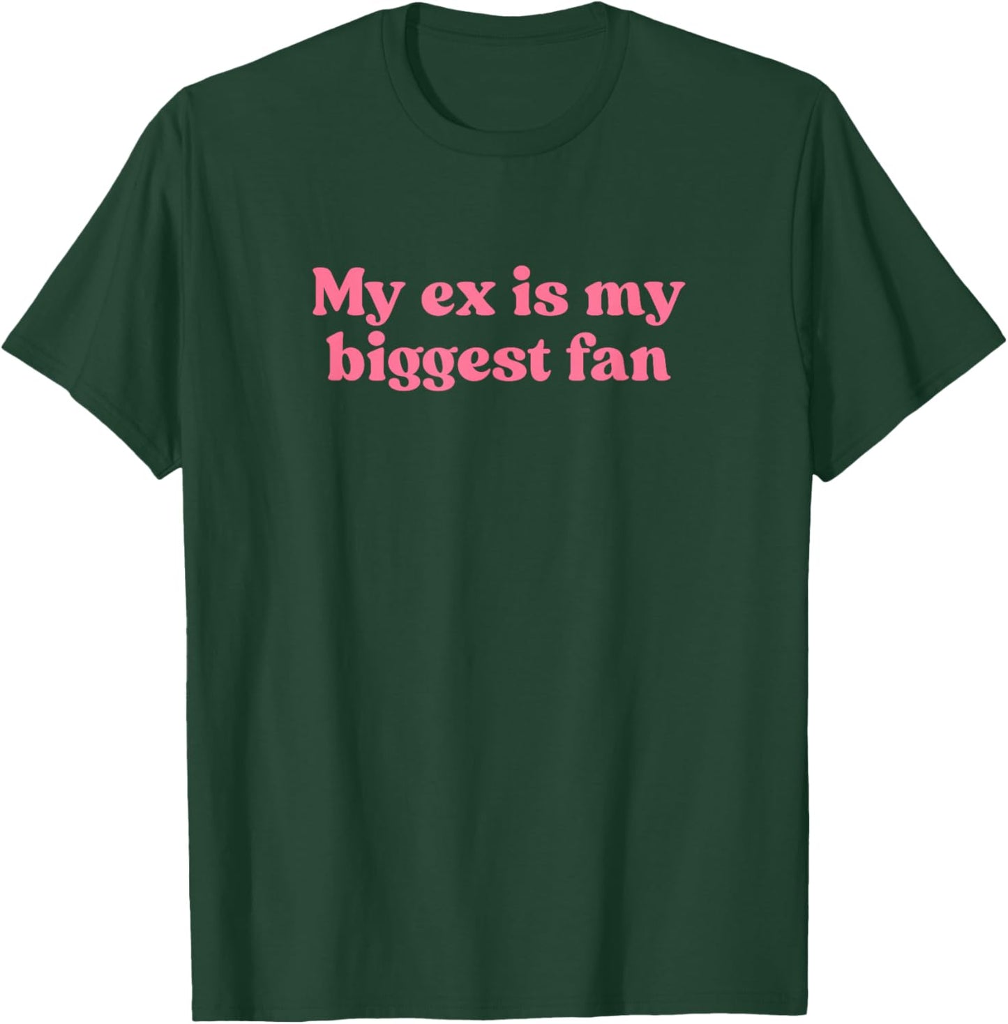 My Ex is My Biggest Fan Y2k Aesthetic Iconic Slogan Funny T-Shirt - T-Shirt | Forest