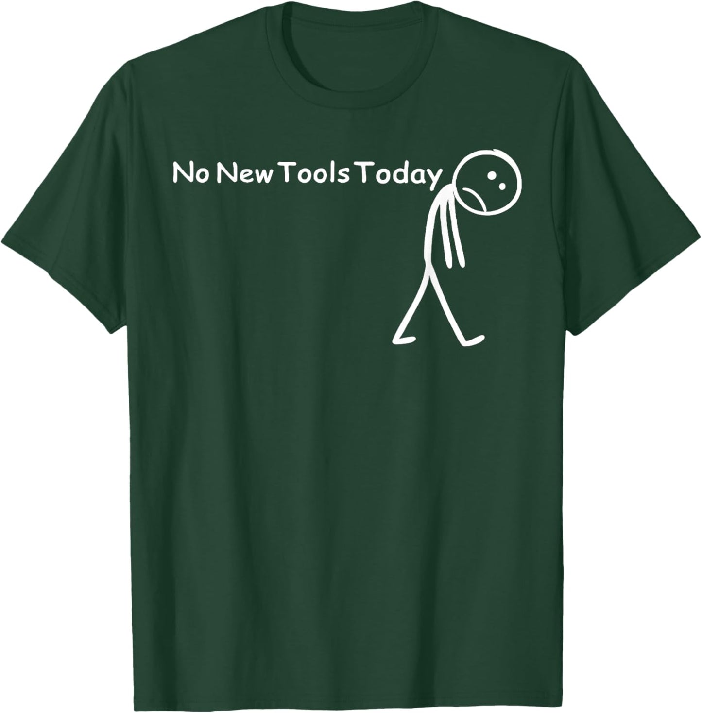 No New Tools Today T-Shirt - T-Shirt | Forest