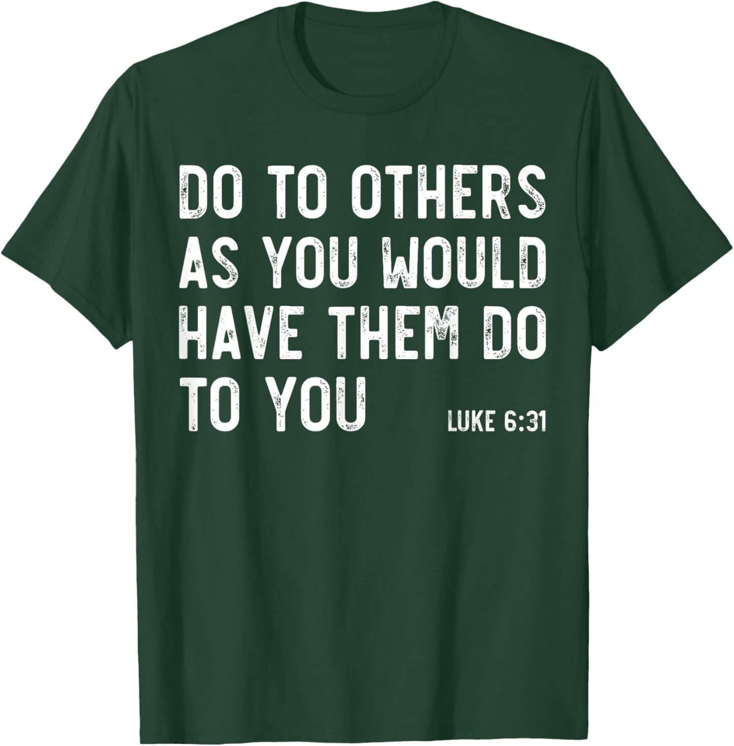 Do To Others As You Would, Luke 6:31, Bible God Christian T-Shirt - T-Shirt | Forest