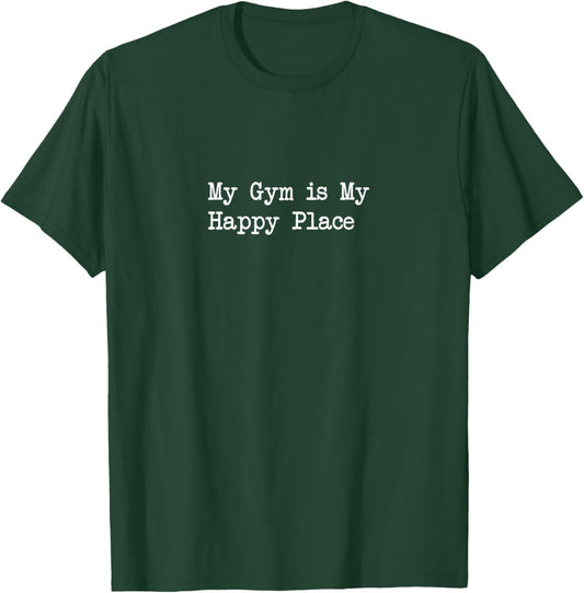 My Gym is My Happy Place Funny Fitness Quotes T-Shirt - T-Shirt | Forest
