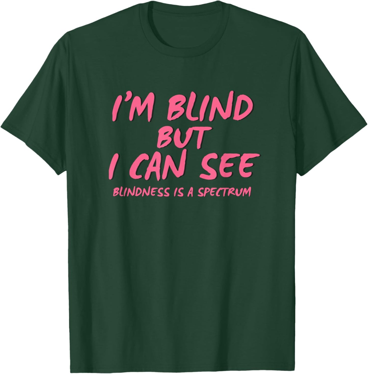 I'm Blind But I Can See T-Shirt - T-Shirt | Forest