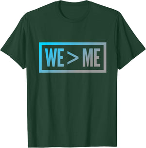 We > Me Teamwork Team We Greater Than Me Quote We Me Meaning T-Shirt - T-Shirt | Forest