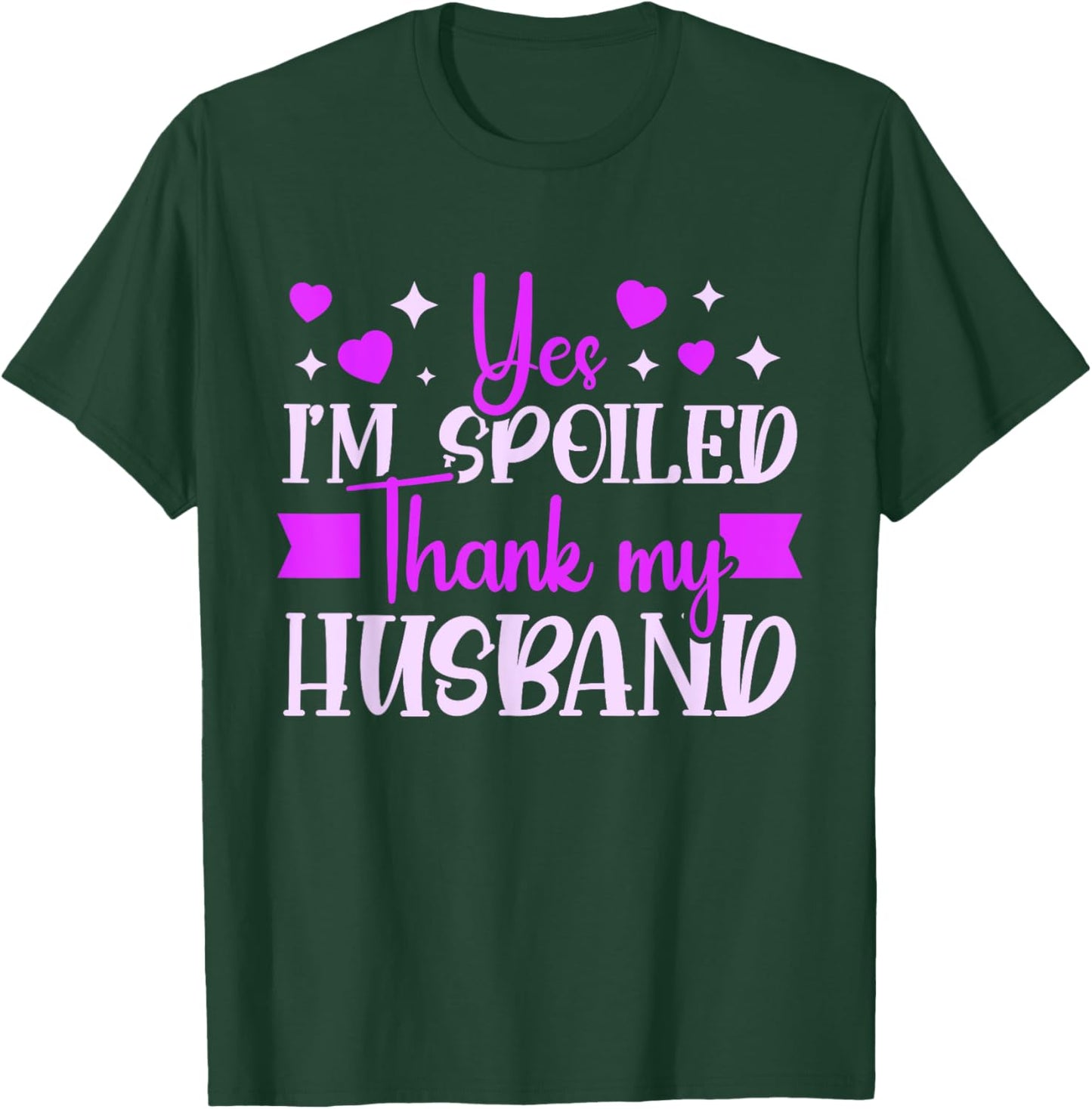 Spoiled Wife I’M Spoiled Thank My Husband Funny Wife T-Shirt - T-Shirt | Forest
