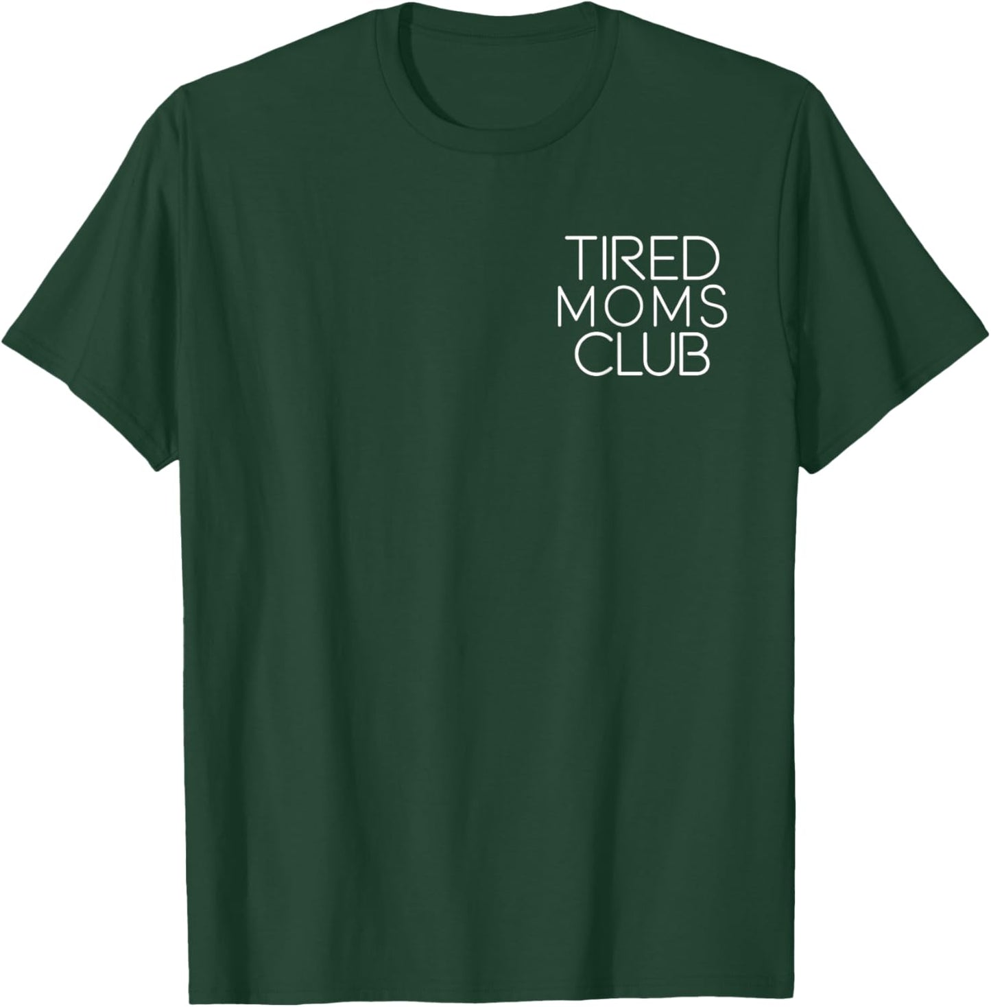 Tired Moms Club Funny Mother's Day T-Shirt - T-Shirt | Forest