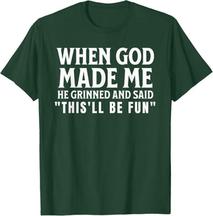 Funny When God Made Me He Grinned And Said This'll Be Fun T-Shirt - T-Shirt | Forest