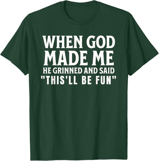 Funny When God Made Me He Grinned And Said This'll Be Fun T-Shirt - T-Shirt | Forest
