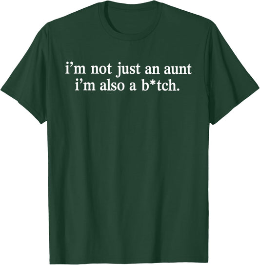 I'm Not Just an Aunt I'm Also A Bitch T-Shirt - T-Shirt | Forest