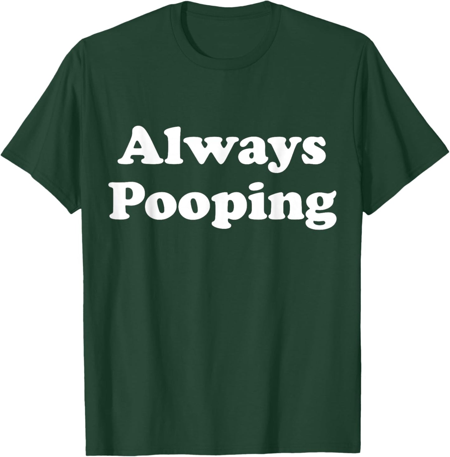 Always Pooping Graphic T-Shirt - T-Shirt | Forest