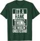 Its A Hank Thing You Wouldnt Understand T-Shirt - T-Shirt | Forest