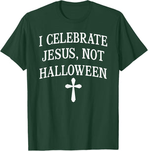 I Celebrate Jesus Not Halloween Christian T-Shirt - T-Shirt | Forest