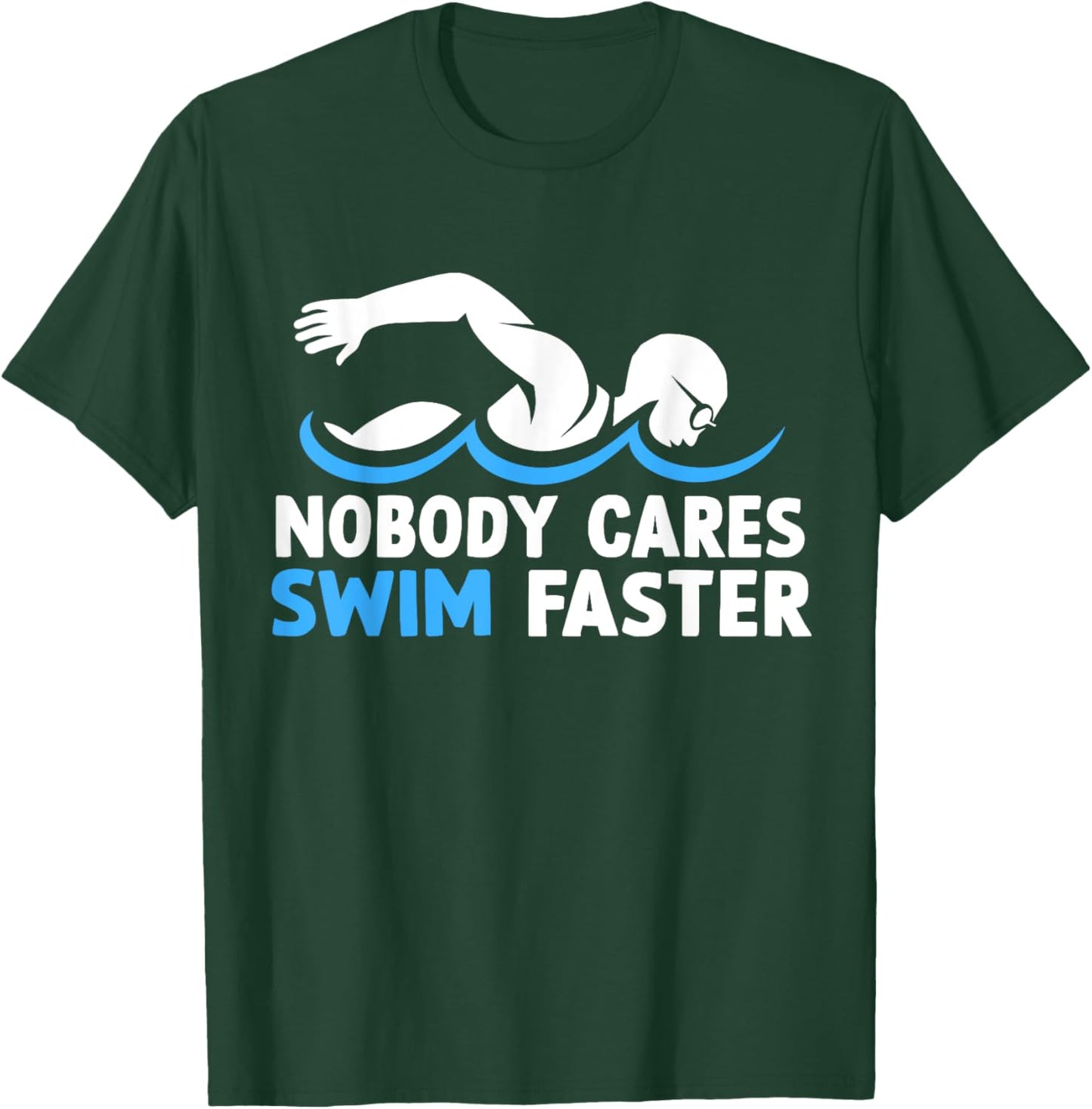 Nobody Cares Swim Faster Funny Swimming Team Coach T-Shirt - T-Shirt | Forest