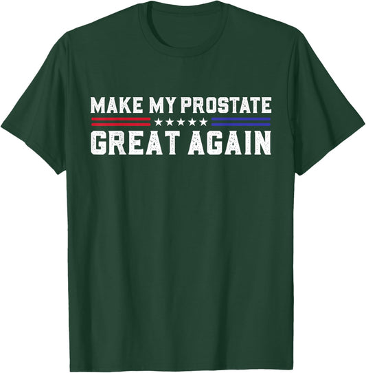 Make My Prostate Great Again Funny Prostate Surgery Recovery T-Shirt - T-Shirt | Forest