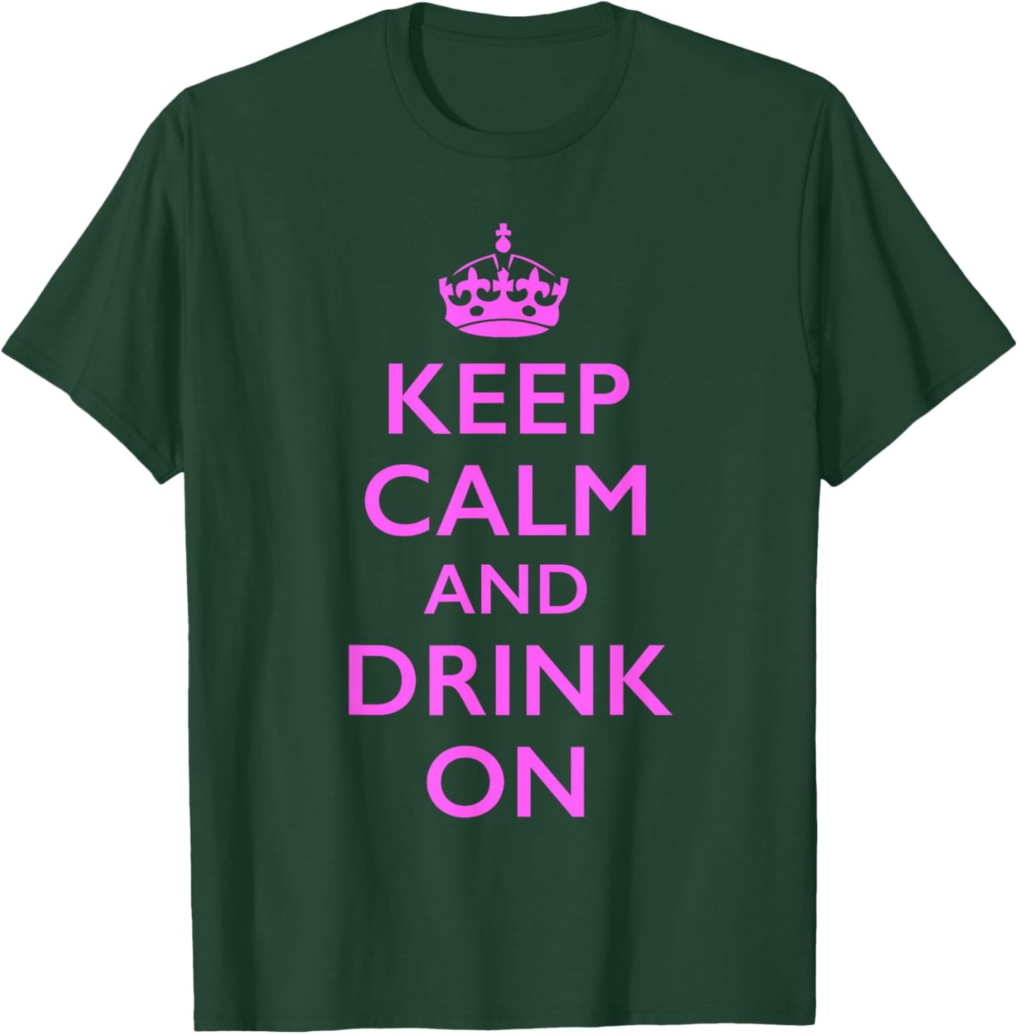 Keep Calm and Drink On T-Shirt - T-Shirt | Forest