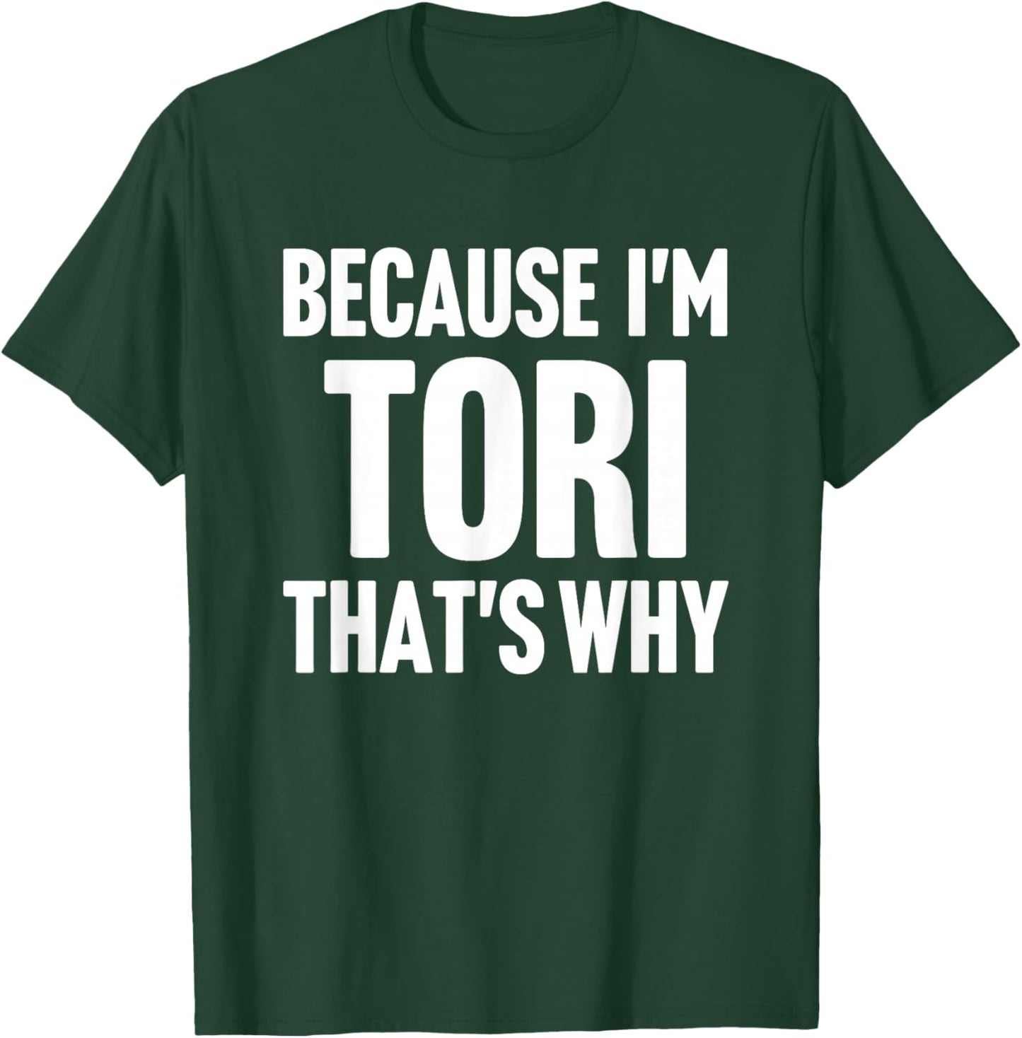 Because I'm Tori That's Why Am Personalized Name T-Shirt - T-Shirt | Forest