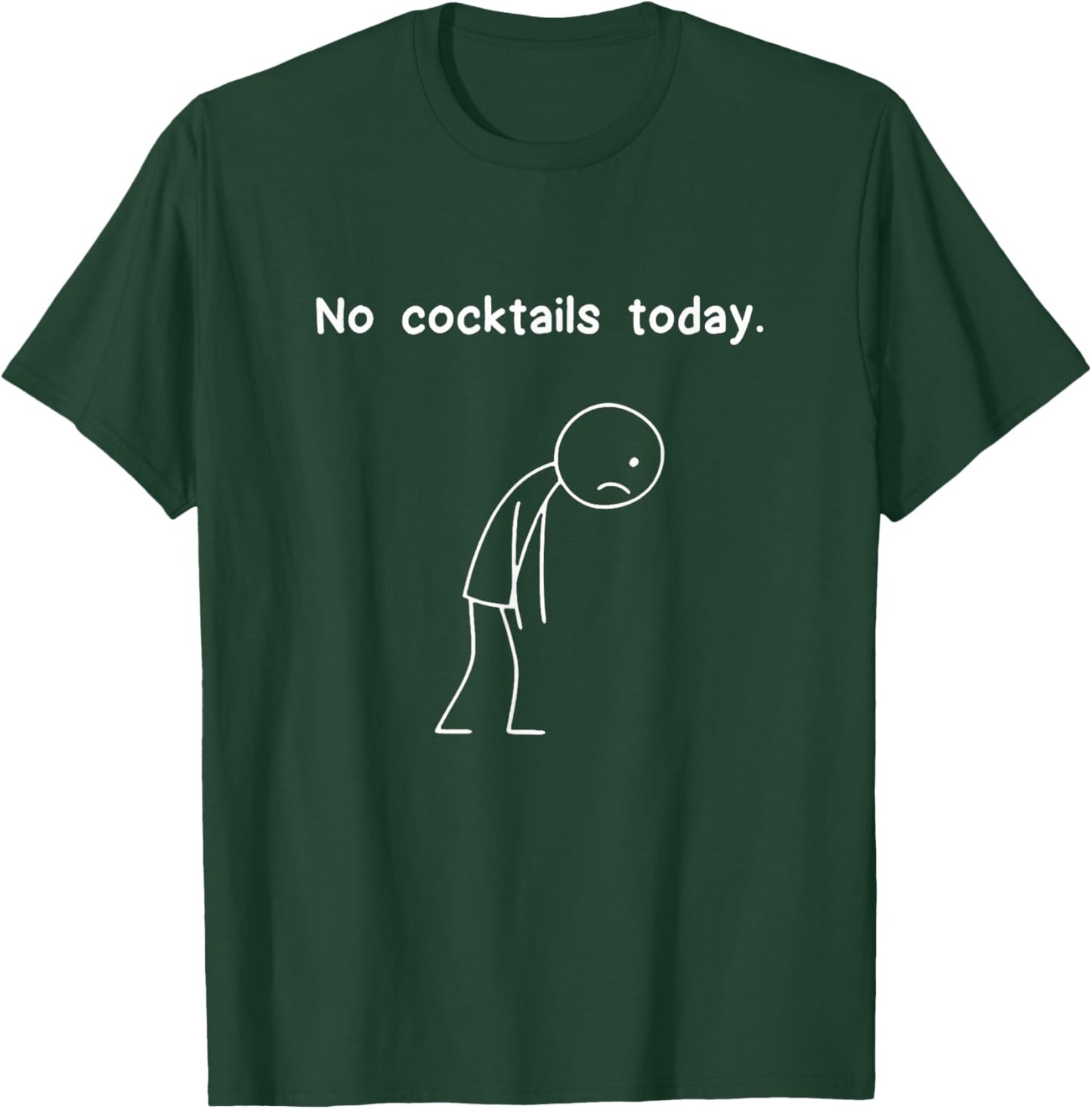 Funny Stickman No Cocktails Today Stick Figure Men Women T-Shirt - T-Shirt | Forest