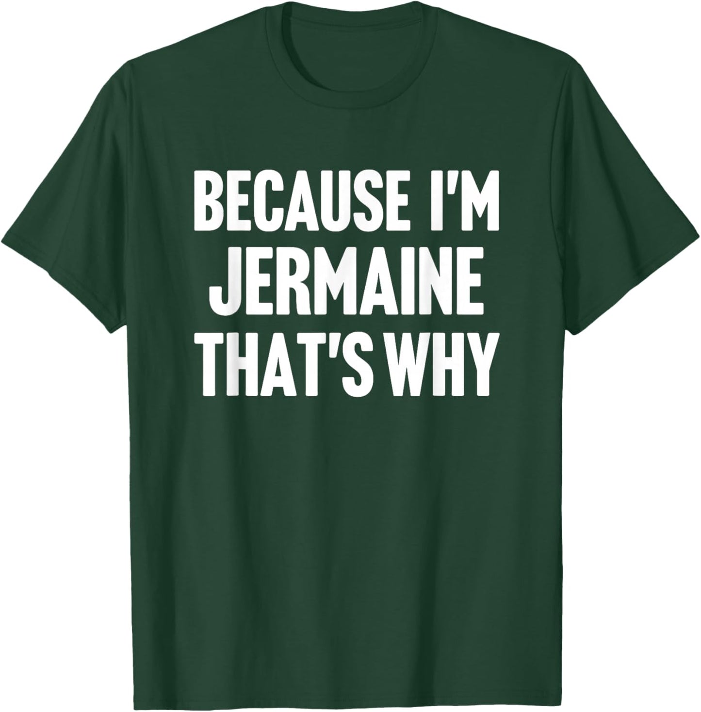 Because I'm Jermaine That's Why Am Personalized Name T-Shirt - T-Shirt | Forest