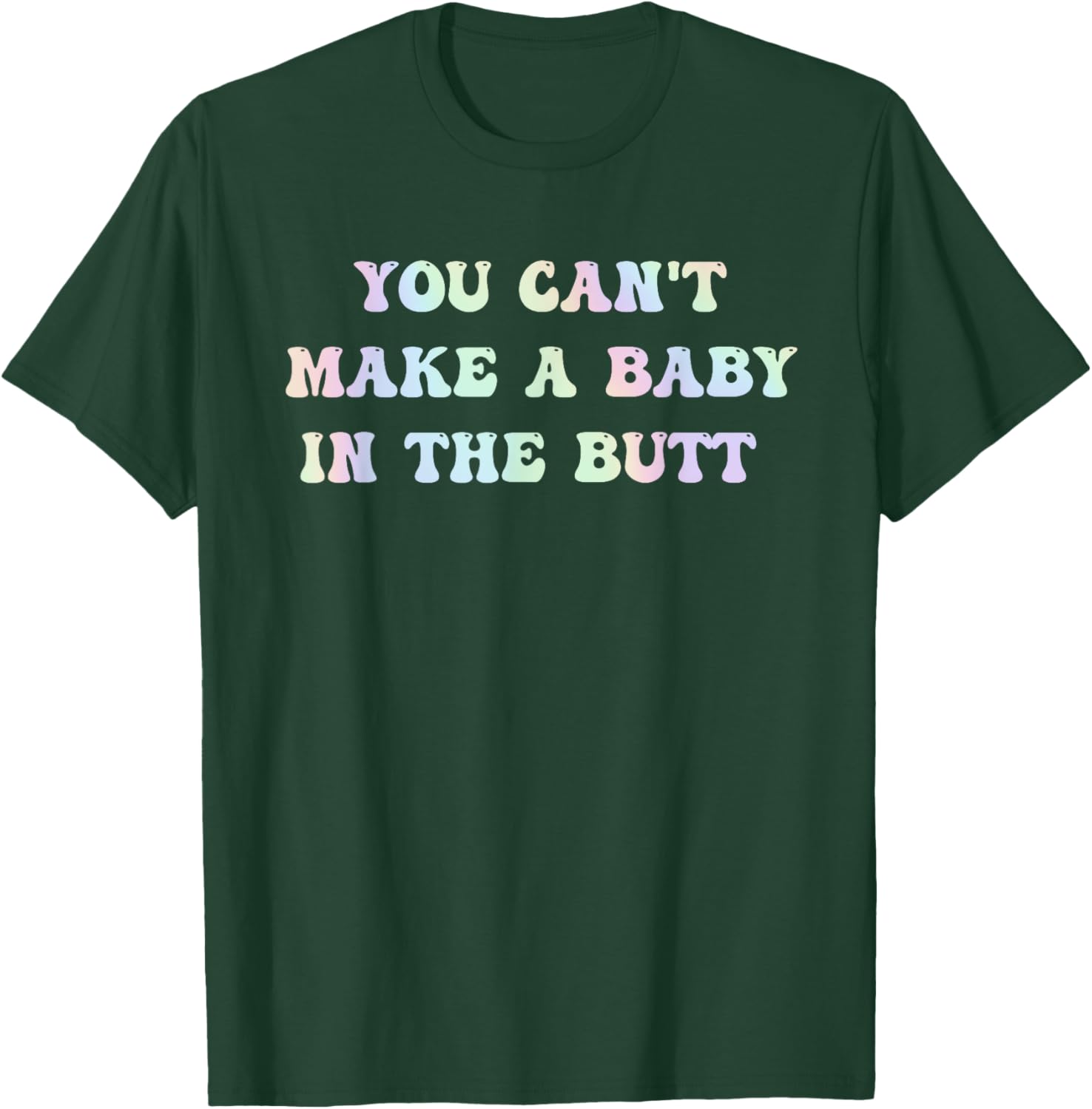You Can't Make A Baby In The Butt Groovy Quote T-Shirt - T-Shirt | Forest