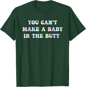 You Can't Make A Baby In The Butt Groovy Quote T-Shirt - T-Shirt | Forest