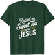 Raised on Sweet Tea and Jesus Faithful Statement T-Shirt - T-Shirt | Forest