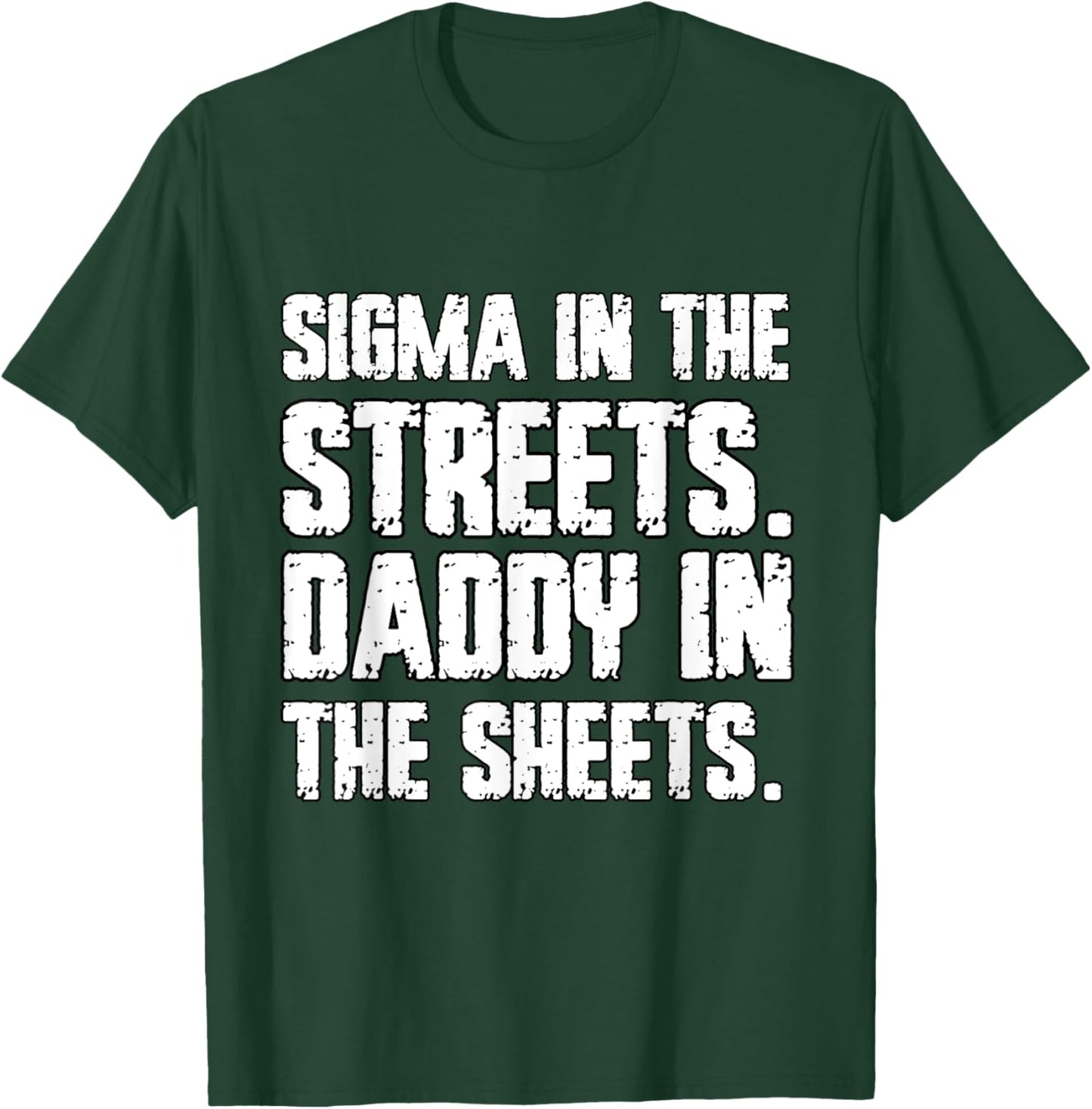 Sigma In The Streets Daddy In The Sheets Funny Cringe T-Shirt - T-Shirt | Forest